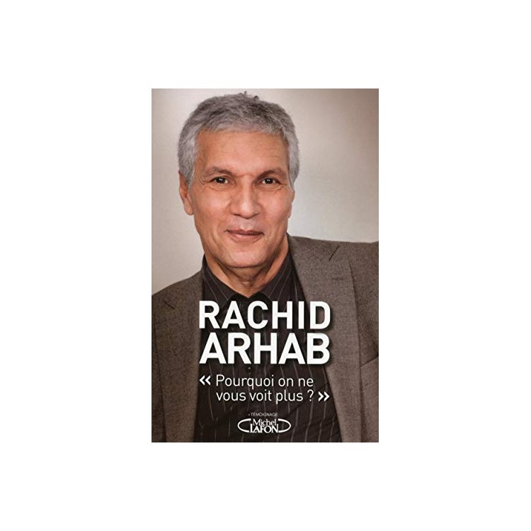 LIVRE POURQUOI ON NE VOUS VOIT PLUS ? PAR RACHID ARHAB