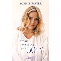 LIVRE JAMAIS AUSSI BIEN QU A C50 ANS ! PAR SOPHIE FAVIER