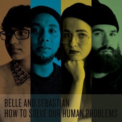 BELLE AND SEBASTIAN HOW TO SOLVE OUR HUMANS PROBLEMS