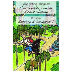 L INCROYABLE JOURNAL D ELIOT TELTANN 1ER CAHIER : SURVIVRE A CANIBALAS !